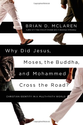 Why Did Jesus, Moses, the Buddha, and Mohammed Cross the Road?: Christian Identity in a Multi-Faith World: Brian D. M...