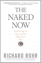 The Naked Now: Learning to See as the Mystics See: Richard Rohr: 9780824525439: Amazon.com: Books