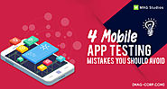 4 Mobile App Testing Mistakes You Should Avoid! - MAG Studios