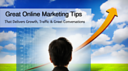 Great Online Marketing Tips That Delivers Growth, Traffic & Great Conversations