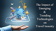 The Impact of Emerging & Trending Technologies on Travel Industry