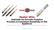 Heater Wire Available on Extruder Supplies Provides a Consistent Resistivity in the Appliance