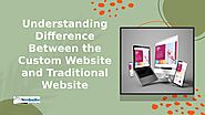 Understanding Difference Between the Custom Website and Traditional Website by DubaiWebsiteDesign - Issuu