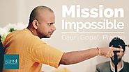 Mission Impossible - HG Gaur Gopal Das