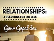 Relationships: 4 Questions For Success by Gaur Gopal Das