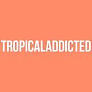 TROPICALADDICTED (@tropicaladdicted) • Instagram photos and videos
