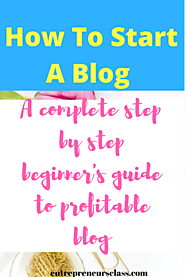 How To Start A Blog 2017 -Blogging For Beginners