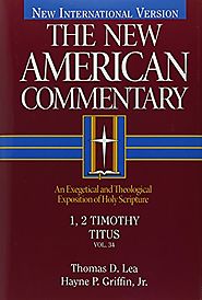 1, 2 Timothy, Titus (NAC) by Thomas D. Lea and Hayne P. Griffin Jr.