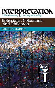 Ephesians, Colossians, and Philemon (Interpretation) by Ralph P. Martin