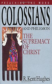 Colossians and Philemon (Preaching the Word) by R. Kent Hughes