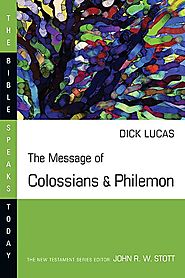 The Message of Colossians & Philemon (BST) by Dick Lucas