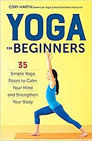 Yoga for Beginners: Simple Yoga Poses to Calm Your Mind and Strengthen Your Body Paperback – August 10, 2015