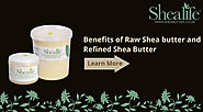 Benefits of Raw Shea butter and Refined Shea Butter