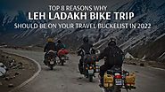 Top 8 Reasons why Leh Ladakh bike trip should be on your travel buckelist in 2022 - Backpackclan