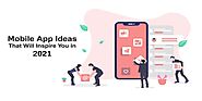 13 Mobile App Ideas that Will Inspire you in 2021