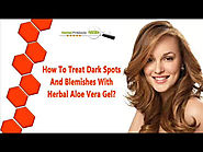 How To Treat Dark Spots And Blemishes With Herbal Aloe Vera Gel