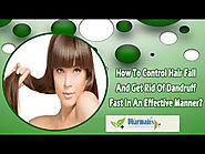 How To Control Hair Fall And Get Rid Of Dandruff Fast In An Effective Manner