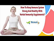 How To Keep Immune System Strong And Healthy With Herbal Immunity Supplements