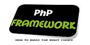 PHP Framework: How to make the right Choice?