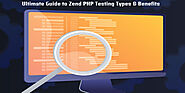 Ultimate Guide to Zend PHP Testing Types & Benefits