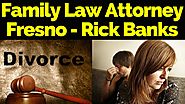 Divorce Attorney Fresno CA | Fresno Divorce Lawyers - Rick Banks | (555) 222-4891