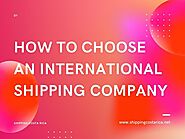 How to choose an international shipping company? by Shipping Costa Rica - Issuu