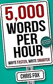 5,000 Words Per Hour: Write Faster, Write Smarter: Write Faster, Write Smarter Kindle Edition