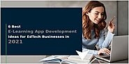 6 Best E-Learning App Development Ideas for EdTech Businesses in 2021