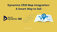 Dynamics CRM Map Integration: A Smart Way to Sell