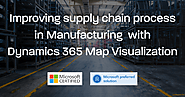 How to improve Supply Chain in Manufacturing Industry with Dynamics 365 Map Visualization