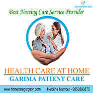 Nursing Care: Garima Patient Care Services in Gurgaon, Delhi, NCR India