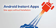 Three Lucrative Benefits Of Android Instant Apps For SMEs