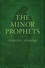 The Minor Prophets by Charles L. Feinberg