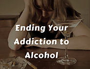 Ending Your Addiction to Alcohol