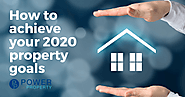 How to Achieve Your 2020 Property Goals