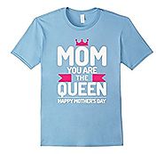 Mom you are Queen - Happy Mother's Day T-shirt