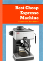 Best Cheap Espresso Machine: Espresso Machines