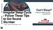 Irregular Sleep Cycle - Follow These Tips to Get Sound Slumber - UKSleepingPill.com.pptx