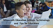 Minecraft Education Edition: Terminology and Tips for Educators