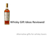 Whisky Gift Ideas Reviewed