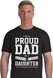 Proud Dad Of A Freaking Awesome Daughter Funny Fathers Day Gift for Dads T-Shirt