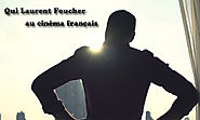 Qui Laurent Foucher au cinéma français