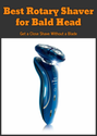 Best Rotary Shaver for Bald Head: Get a Close Shave Without a Blade