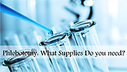 Phlebotomy: What Supplies Do you need?
