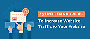 15 On Demand Tricks to Increase Website Traffic to Your Website