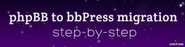 Step-by-Step Forum Migration: phpBB to bbPress Automated Import [+Video]