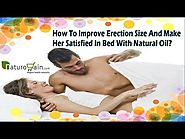 How To Improve Erection Size And Make Her Satisfied In Bed With Natural Oil?