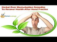 Herbal Over Masturbation Remedies To Recover Health After Hand Practice