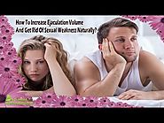 How To Increase Ejaculation Volume And Get Rid Of Sexual Weakness Naturally?