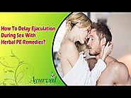 How To Delay Ejaculation During Sex With Herbal PE Remedies?